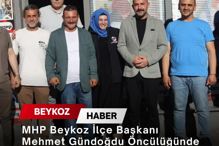 MHP Beykoz İlçe Başkanı Mehmet Gündoğdu Öncülüğünde Teşkilat Çalışmaları Sahada Devam Ediyor