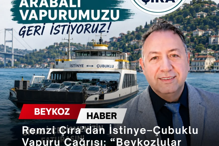 Remzi Çıra’dan İstinye–Çubuklu Vapuru Çağrısı: “Beykozlular Hizmetini Geri İstiyor”