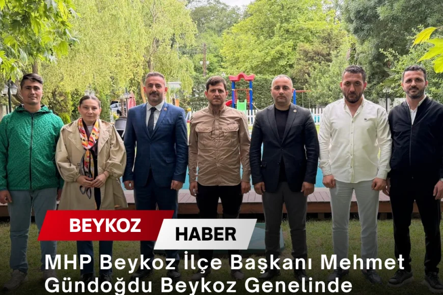 MHP Beykoz İlçe Başkanı Mehmet Gündoğdu Beykoz Genelinde Ziyaretler ve Vatandaş Buluşmaları Gerçekleştirdi