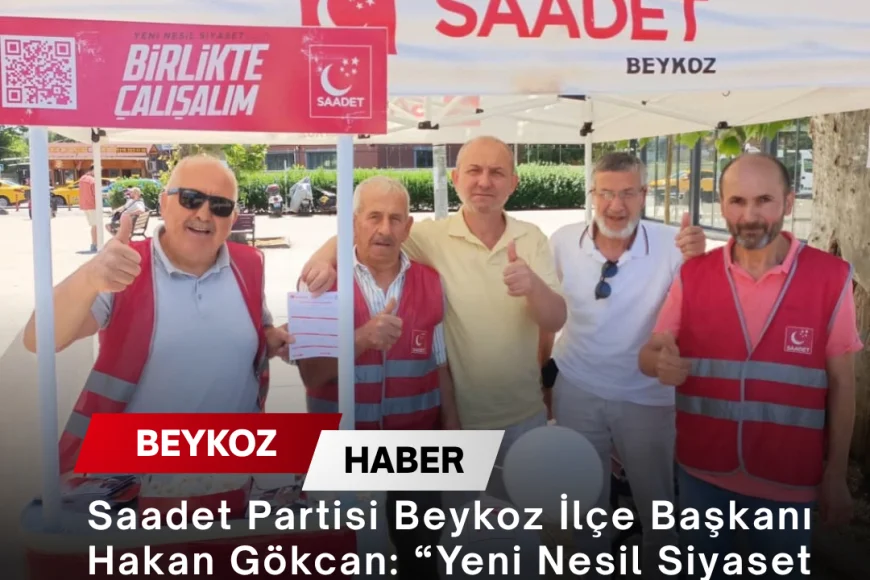 Saadet Partisi Beykoz İlçe Başkanı Hakan Gökcan: “Yeni Nesil Siyaset İçin Birlikte Çalışmaya Devam Edeceğiz”