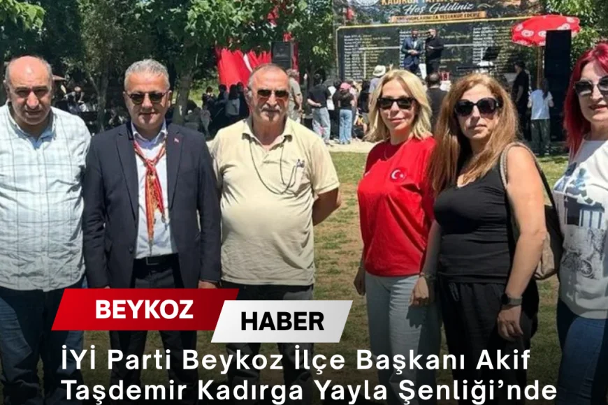 İYİ Parti Beykoz İlçe Başkanı Akif Taşdemir Kadırga Yayla Şenliği’nde Gümüşhanelilerle Bir Araya Geldi
