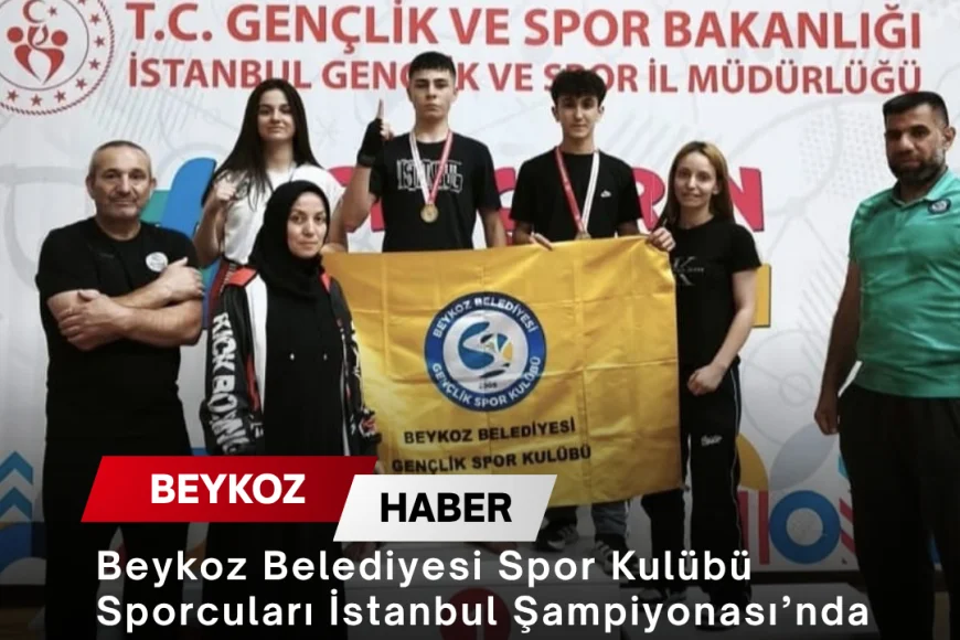 Beykoz Belediyesi Spor Kulübü Sporcuları İstanbul Şampiyonası’nda Kürsüye Çıkarak Türkiye Şampiyonası Yolunda Önemli Başarılar Elde Etti