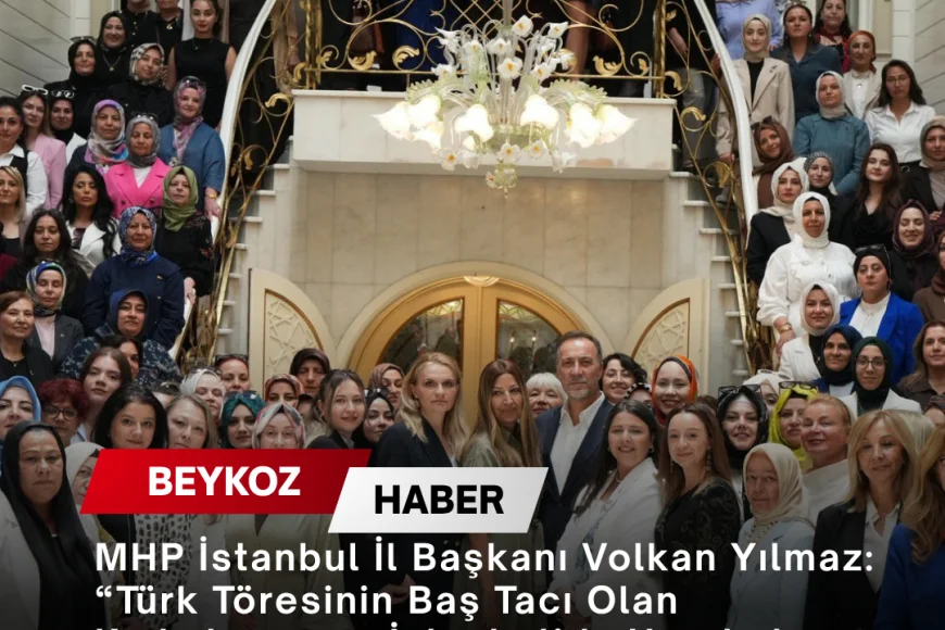 MHP İstanbul İl Başkanı Volkan Yılmaz: “Türk Töresinin Baş Tacı Olan Kadınlarımızın İstanbul’da Harekete Geçmesi İçin Kollarımızı Sıvadık”