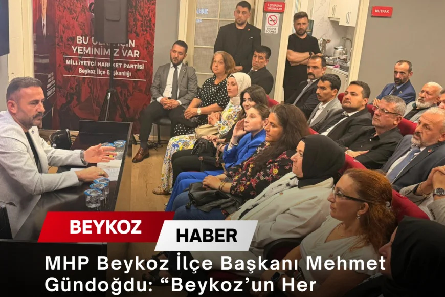 MHP Beykoz İlçe Başkanı Mehmet Gündoğdu: “Beykoz’un Her Mahallesinde Vatandaşlarımızın Yanında Olmaya Devam Edeceğiz”