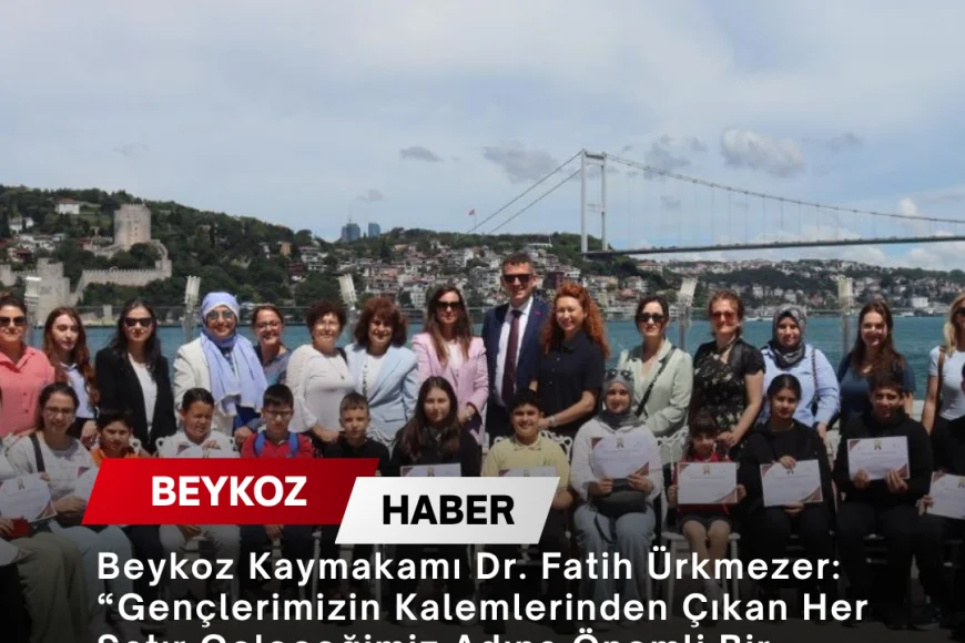 Beykoz Kaymakamı Dr. Fatih Ürkmezer: “Gençlerimizin Kalemlerinden Çıkan Her Satır Geleceğimiz Adına Önemli Bir Değerdir”