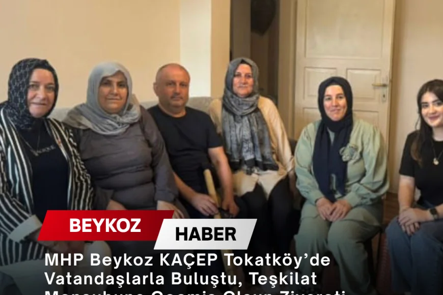 MHP Beykoz KAÇEP Tokatköy’de Vatandaşlarla Buluştu, Teşkilat Mensubuna Geçmiş Olsun Ziyareti Gerçekleştirdi