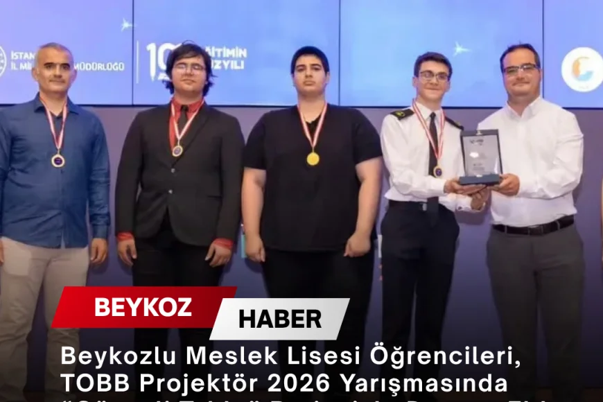 Beykozlu Meslek Lisesi Öğrencileri, TOBB Projektör 2026 Yarışmasında “Güvenli Tahta” Projesiyle Derece Elde Etti