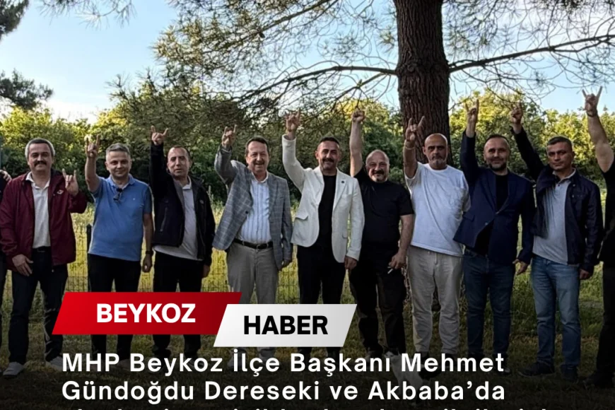 MHP Beykoz İlçe Başkanı Mehmet Gündoğdu Dereseki ve Akbaba’da akademi ve sivil toplum temsilcileriyle buluştu