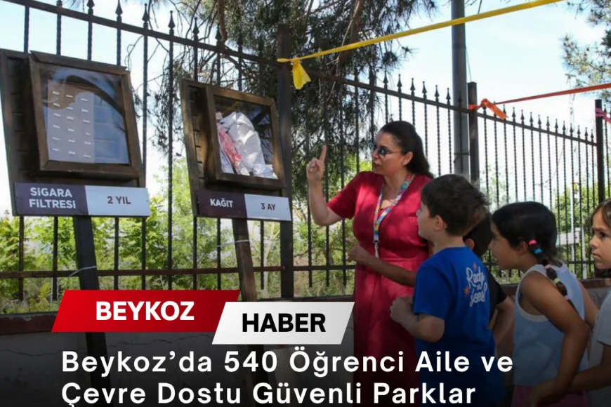 Beykoz’da 540 Öğrenci Aile ve Çevre Dostu Güvenli Parklar Projesi Kapsamında Çevre Eğitimi Aldı