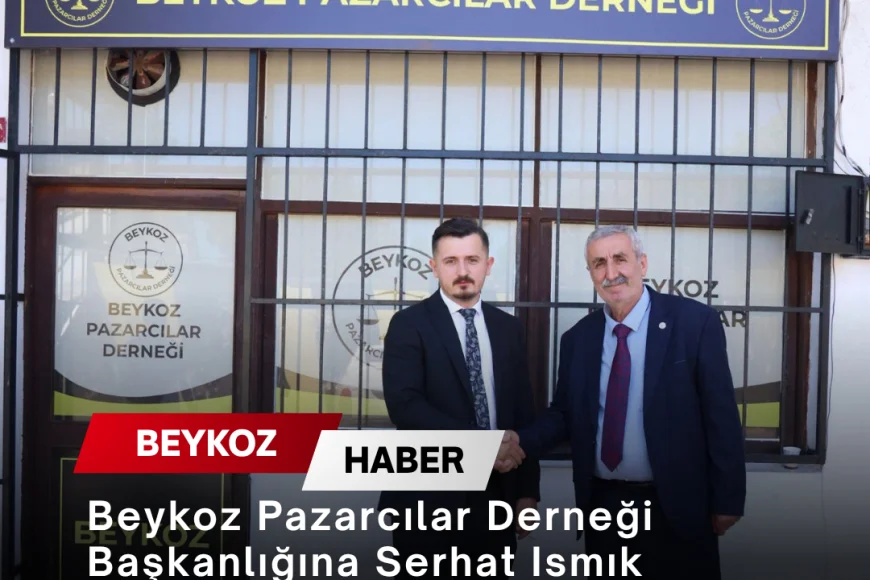 Beykoz Pazarcılar Derneği Başkanlığına Serhat Ismık Seçildi, Görev Sabri Sevgi’den Devralındı