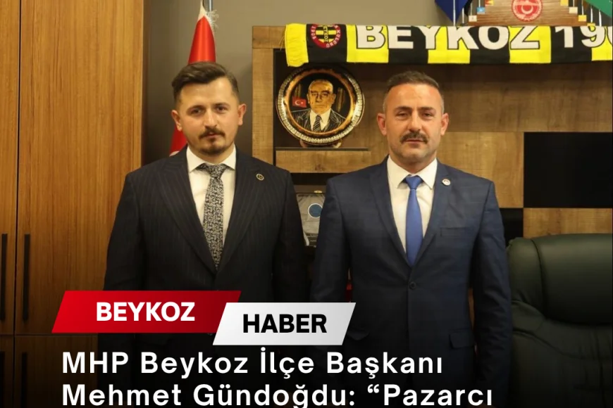 MHP Beykoz İlçe Başkanı Mehmet Gündoğdu: “Pazarcı Esnafımızı Önemsiyor ve Değer Veriyoruz”