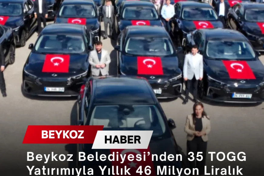 Beykoz Belediyesi’nden 35 TOGG Yatırımıyla Yıllık 46 Milyon Liralık Tasarruf