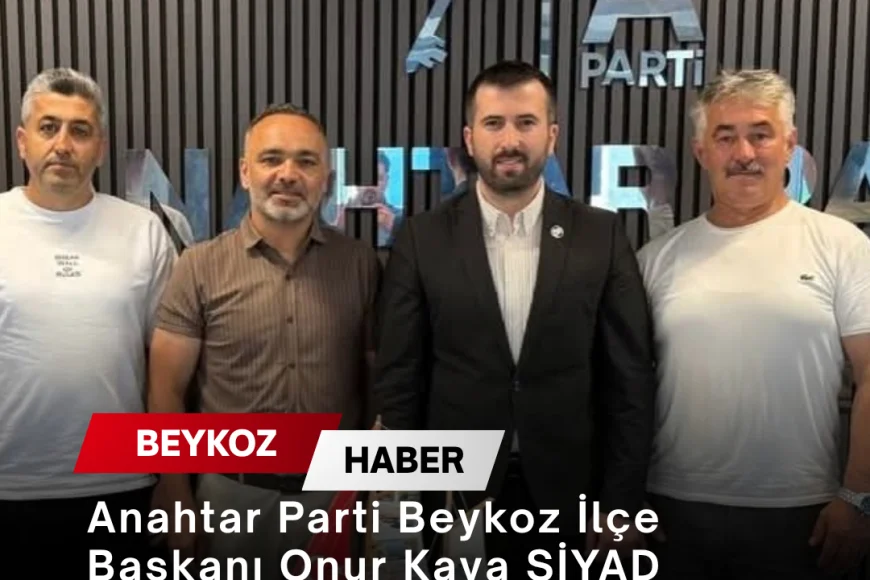 Anahtar Parti Beykoz İlçe Başkanı Onur Kaya SİYAD Beykoz Yönetimini Ağırladı
