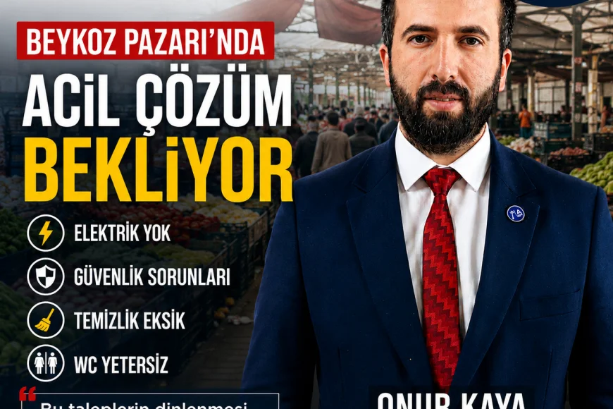 Beykoz Pazarı'nda Elektrik, Güvenlik ve WC Sorunları Gündemde: Onur Kaya'dan Belediyelere Çağrı