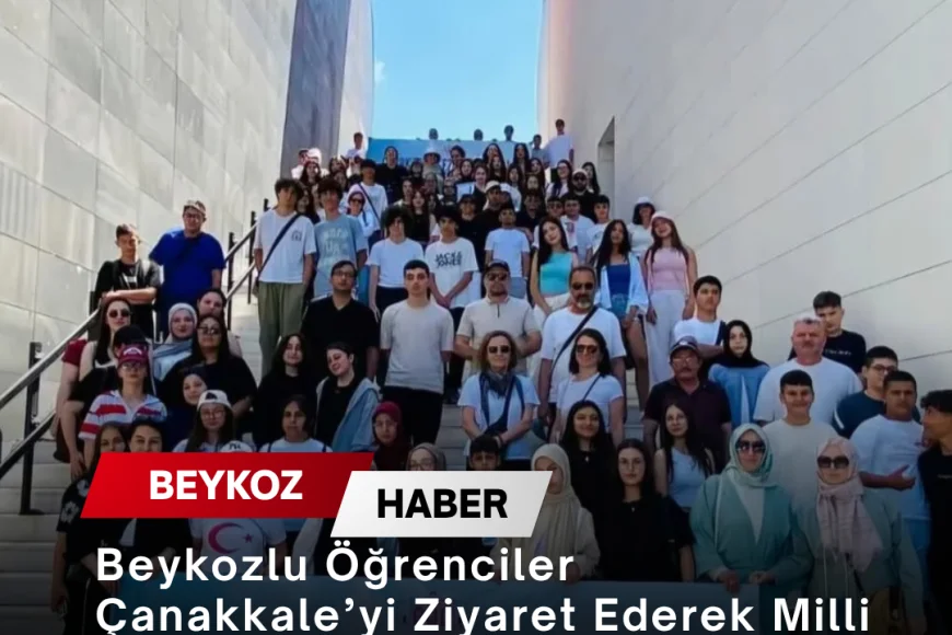 Beykozlu Öğrenciler Çanakkale’yi Ziyaret Ederek Milli Tarih Bilincini Yerinde Pekiştirdi