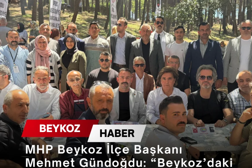 MHP Beykoz İlçe Başkanı Mehmet Gündoğdu: “Beykoz’daki saha çalışmalarımızı hız kesmeden sürdüreceğiz”