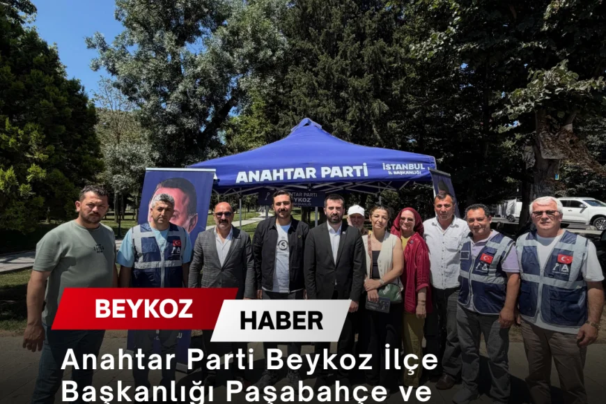 Anahtar Parti Beykoz İlçe Başkanlığı Paşabahçe ve Beykoz’da ortak saha çalışması gerçekleştirdi