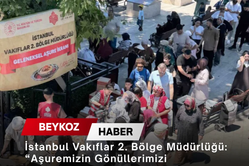 İstanbul Vakıflar 2. Bölge Müdürlüğü: “Aşuremizin Gönüllerimizi Yakınlaştırmasını, Muhabbetimizi Çoğaltmasını Temenni Ediyoruz”