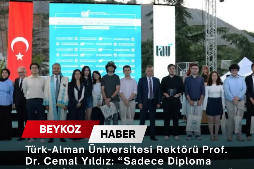 Türk-Alman Üniversitesi Rektörü Prof. Dr. Cemal Yıldız: “Sadece Diploma Değil, Global Bir Vizyon Taşıyorsunuz”