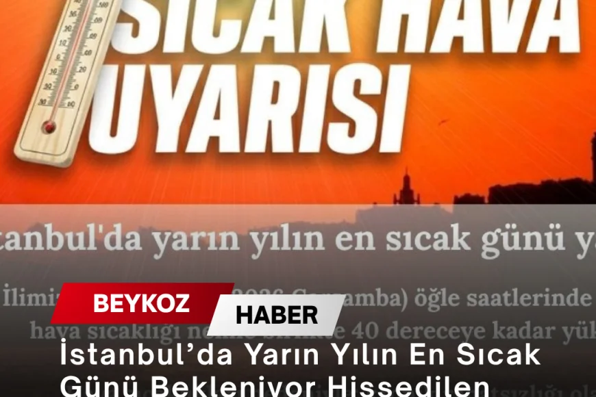 İstanbul’da Yarın Yılın En Sıcak Günü Bekleniyor Hissedilen Sıcaklık 40 Dereceye Ulaşacak