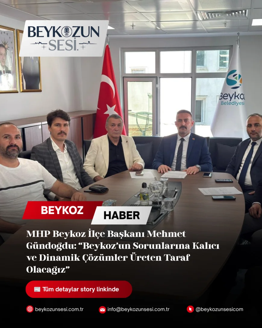 MHP Beykoz İlçe Başkanı Mehmet Gündoğdu: “Beykoz’un Sorunlarına Kalıcı ve Dinamik Çözümler Üreten Taraf Olacağız”