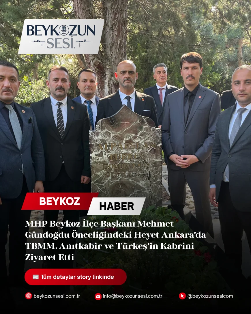 MHP Beykoz İlçe Başkanı Mehmet Gündoğdu Önceliğindeki Heyet Ankara’da TBMM, Anıtkabir ve Türkeş’in Kabrini Ziyaret Etti