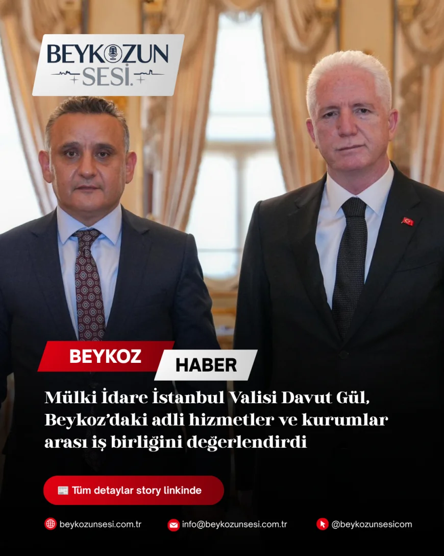 Mülki İdare İstanbul Valisi Davut Gül, Beykoz’daki adli hizmetler ve kurumlar arası iş birliğini değerlendirdi