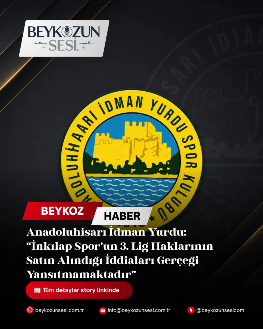 Anadoluhisarı İdman Yurdu: “İnkılap Spor’un 3. Lig Haklarının Satın Alındığı İddiaları Gerçeği Yansıtmamaktadır”