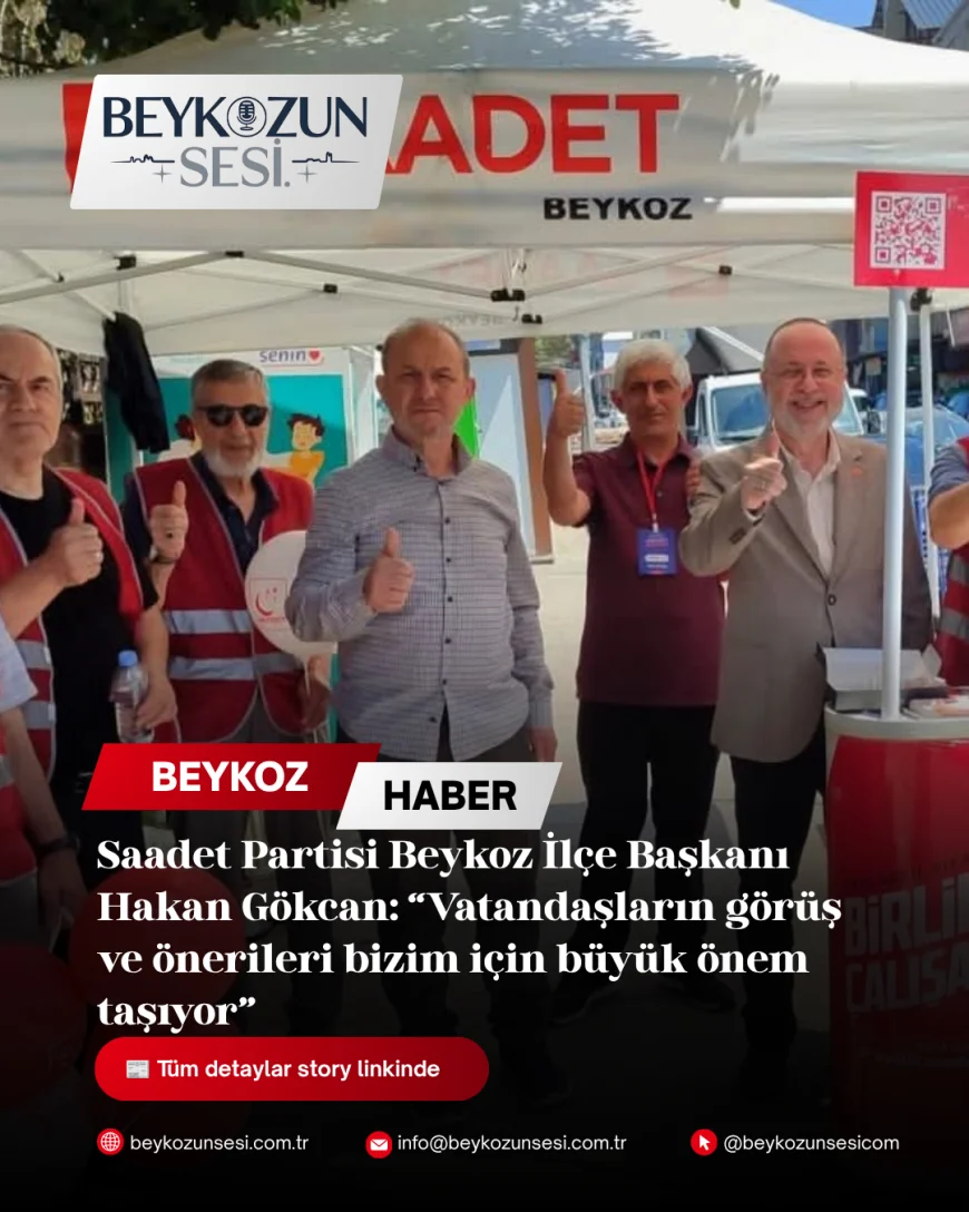 Saadet Partisi Beykoz İlçe Başkanı Hakan Gökcan: “Vatandaşların görüş ve önerileri bizim için büyük önem taşıyor”