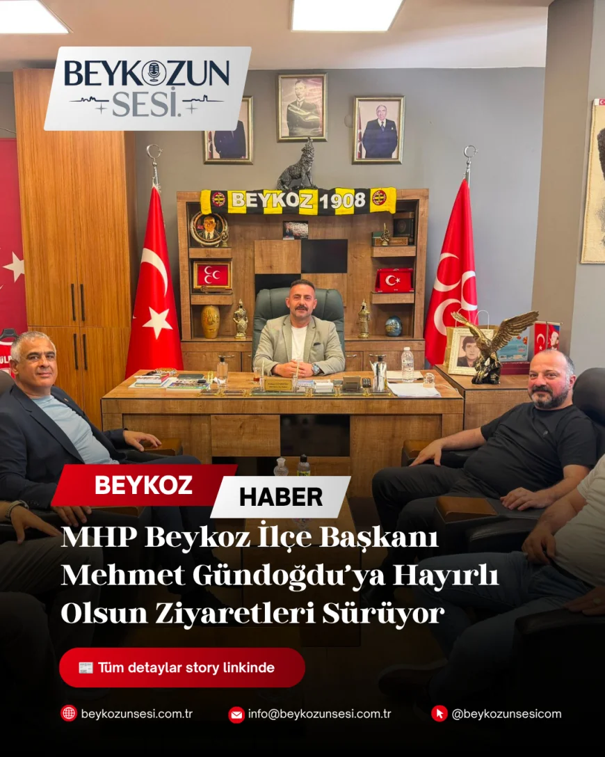 MHP Beykoz İlçe Başkanı Mehmet Gündoğdu’ya Hayırlı Olsun Ziyaretleri Sürüyor
