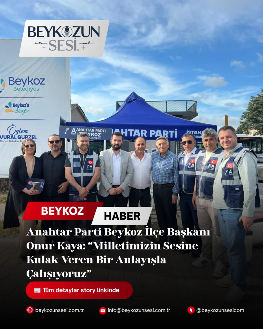 Anahtar Parti Beykoz İlçe Başkanı Onur Kaya: “Milletimizin Sesine Kulak Veren Bir Anlayışla Çalışıyoruz”