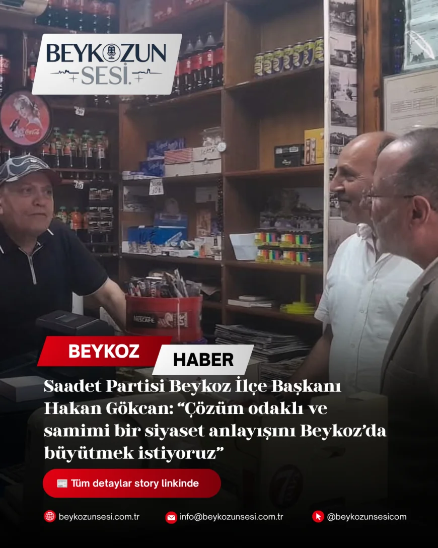 Saadet Partisi Beykoz İlçe Başkanı Hakan Gökcan: “Çözüm odaklı ve samimi bir siyaset anlayışını Beykoz’da büyütmek istiyoruz”