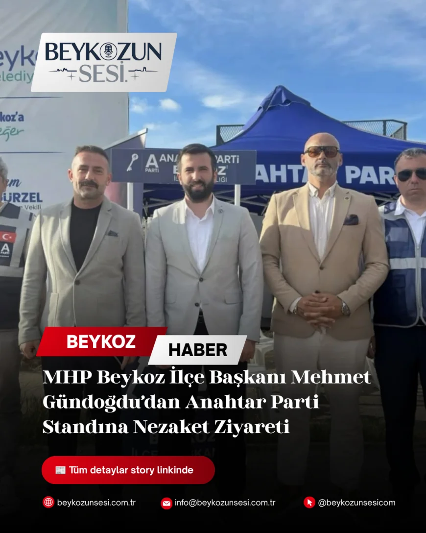 MHP Beykoz İlçe Başkanı Mehmet Gündoğdu’dan Anahtar Parti Standına Nezaket Ziyareti