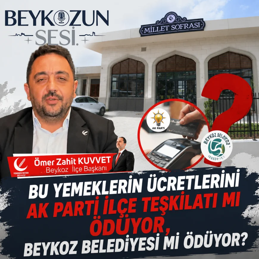 Ömer Zahit Kuvvet: “Bu Yemeklerin Ücretlerini AK Parti İlçe Teşkilatı mı Ödüyor, Beykoz Belediyesi mi Ödüyor