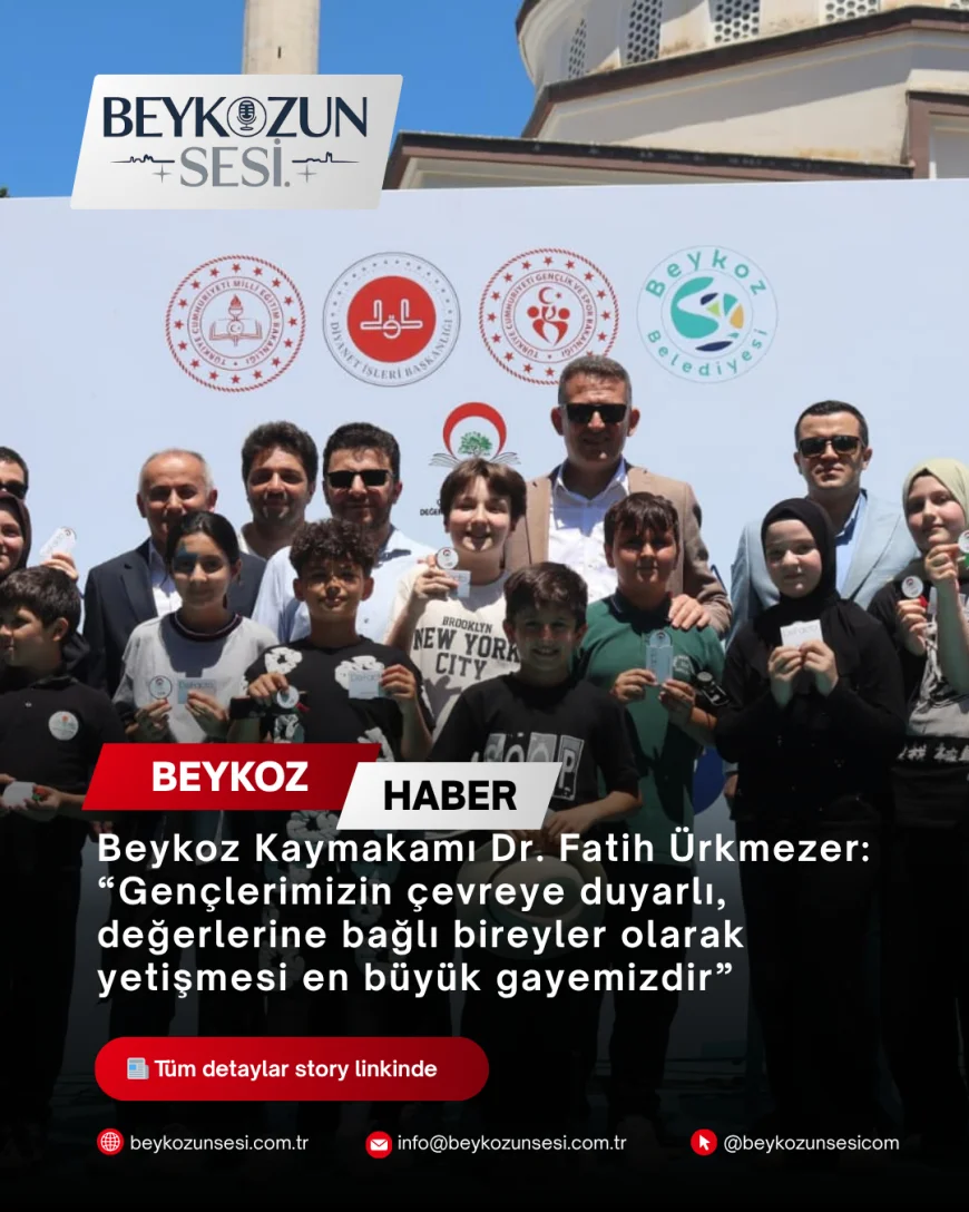 Beykoz Kaymakamı Dr. Fatih Ürkmezer: “Gençlerimizin çevreye duyarlı, değerlerine bağlı bireyler olarak yetişmesi en büyük gayemizdir”