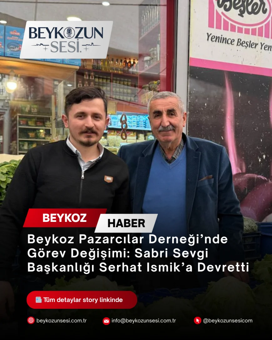 Beykoz Pazarcılar Derneği’nde Görev Değişimi: Sabri Sevgi Başkanlığı Serhat Ismık’a Devretti