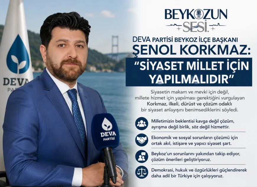 DEVA Partisi Beykoz İlçe Başkanı Şenol Korkmaz: “Siyaset Millet İçin Yapılmalıdır”