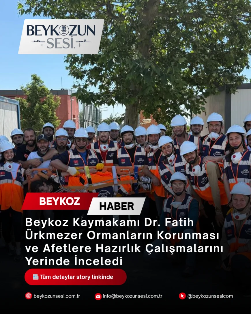 Beykoz Kaymakamı Dr. Fatih Ürkmezer Ormanların Korunması ve Afetlere Hazırlık Çalışmalarını Yerinde İnceledi