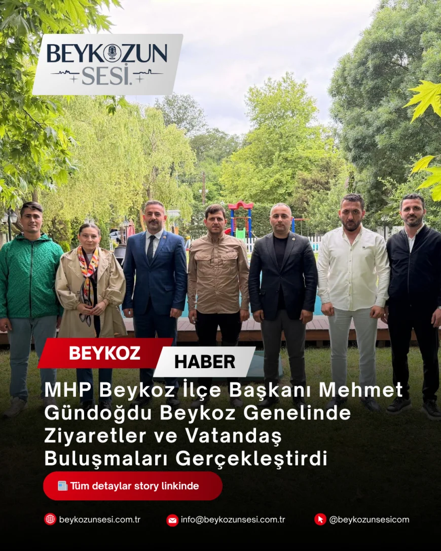 MHP Beykoz İlçe Başkanı Mehmet Gündoğdu Beykoz Genelinde Ziyaretler ve Vatandaş Buluşmaları Gerçekleştirdi