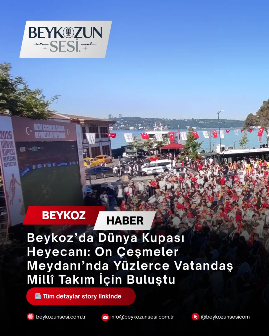 Beykoz’da Dünya Kupası Heyecanı: On Çeşmeler Meydanı’nda Yüzlerce Vatandaş Millî Takım İçin Buluştu
