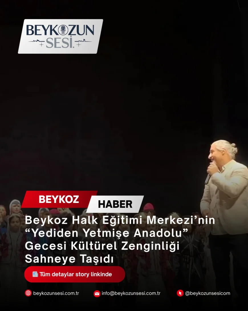 Beykoz Halk Eğitimi Merkezi’nin “Yediden Yetmişe Anadolu” Gecesi Kültürel Zenginliği Sahneye Taşıdı