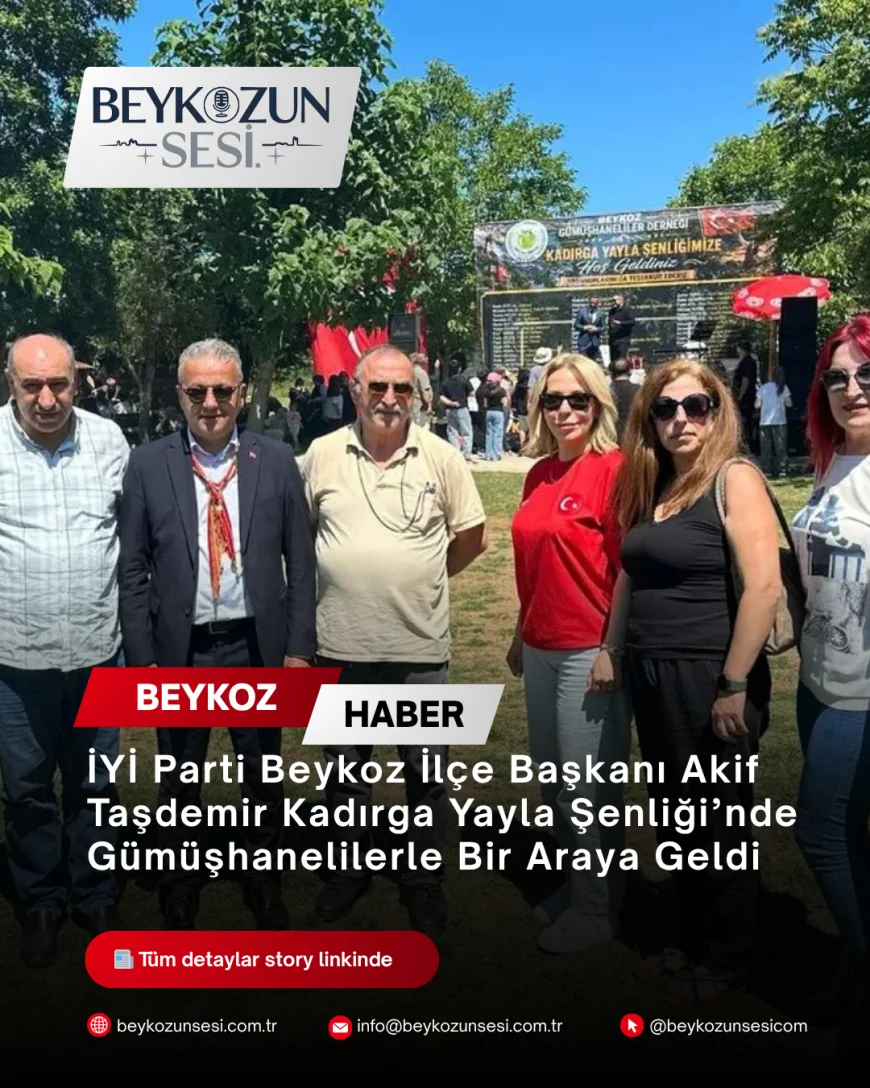 İYİ Parti Beykoz İlçe Başkanı Akif Taşdemir Kadırga Yayla Şenliği’nde Gümüşhanelilerle Bir Araya Geldi