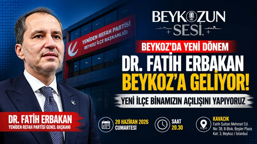 Yeniden Refah Partisi Genel Başkanı Dr. Fatih Erbakan Beykoz’da Yeni İlçe Başkanlığı Binasının Açılışını Yapacak