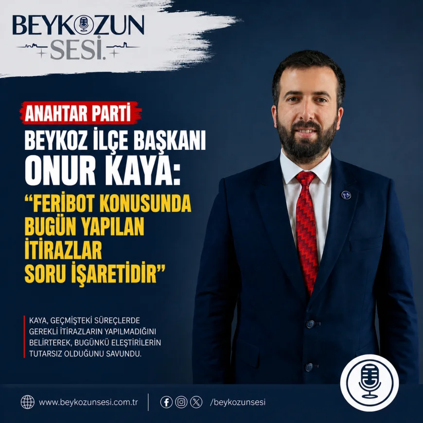 Anahtar Parti Beykoz İlçe Başkanı Onur Kaya: “Feribot konusunda bugün yapılan itirazlar soru işaretidir”