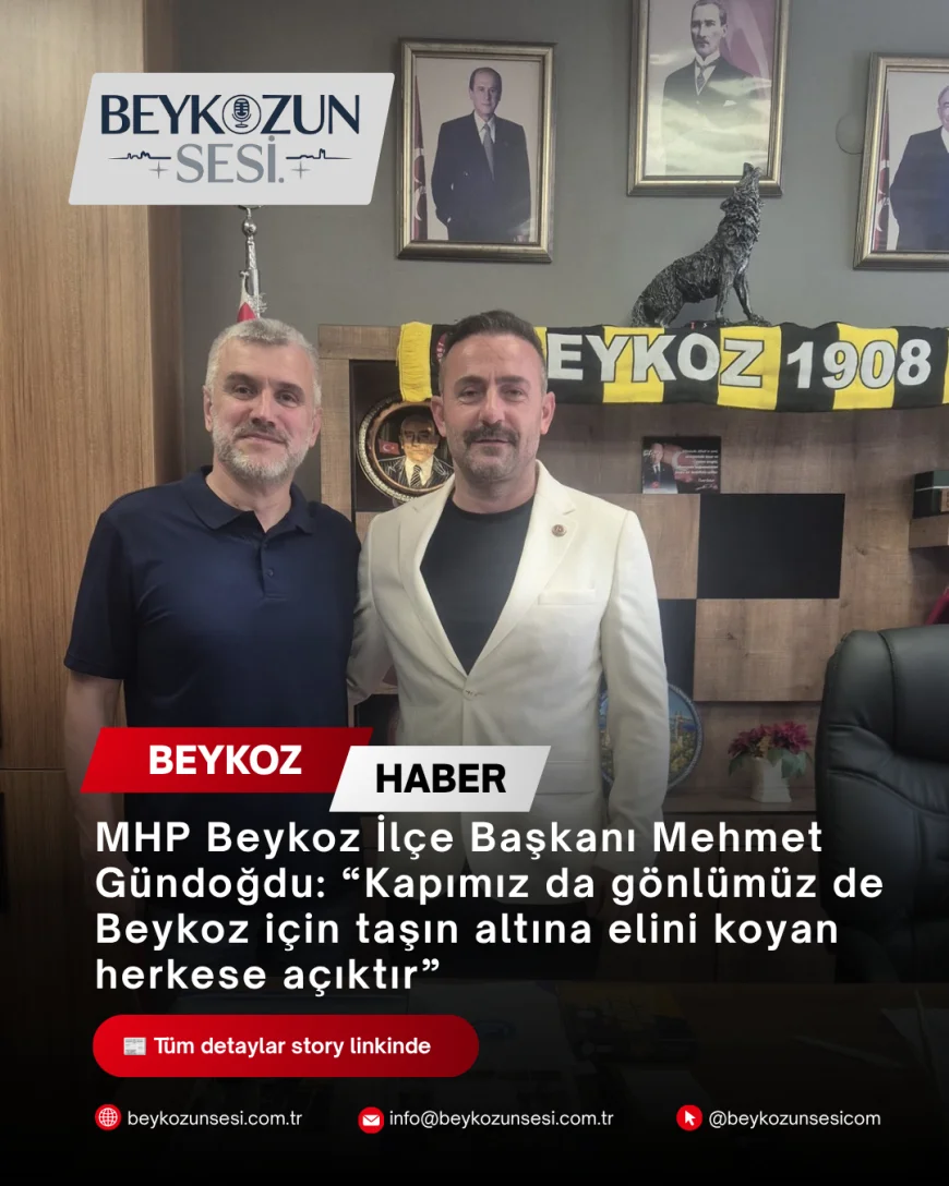 MHP Beykoz İlçe Başkanı Mehmet Gündoğdu: “Kapımız da gönlümüz de Beykoz için taşın altına elini koyan herkese açıktır”