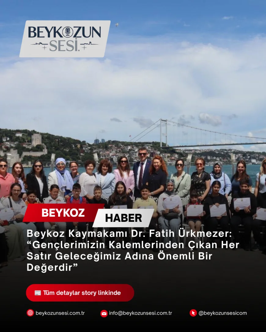 Beykoz Kaymakamı Dr. Fatih Ürkmezer: “Gençlerimizin Kalemlerinden Çıkan Her Satır Geleceğimiz Adına Önemli Bir Değerdir”