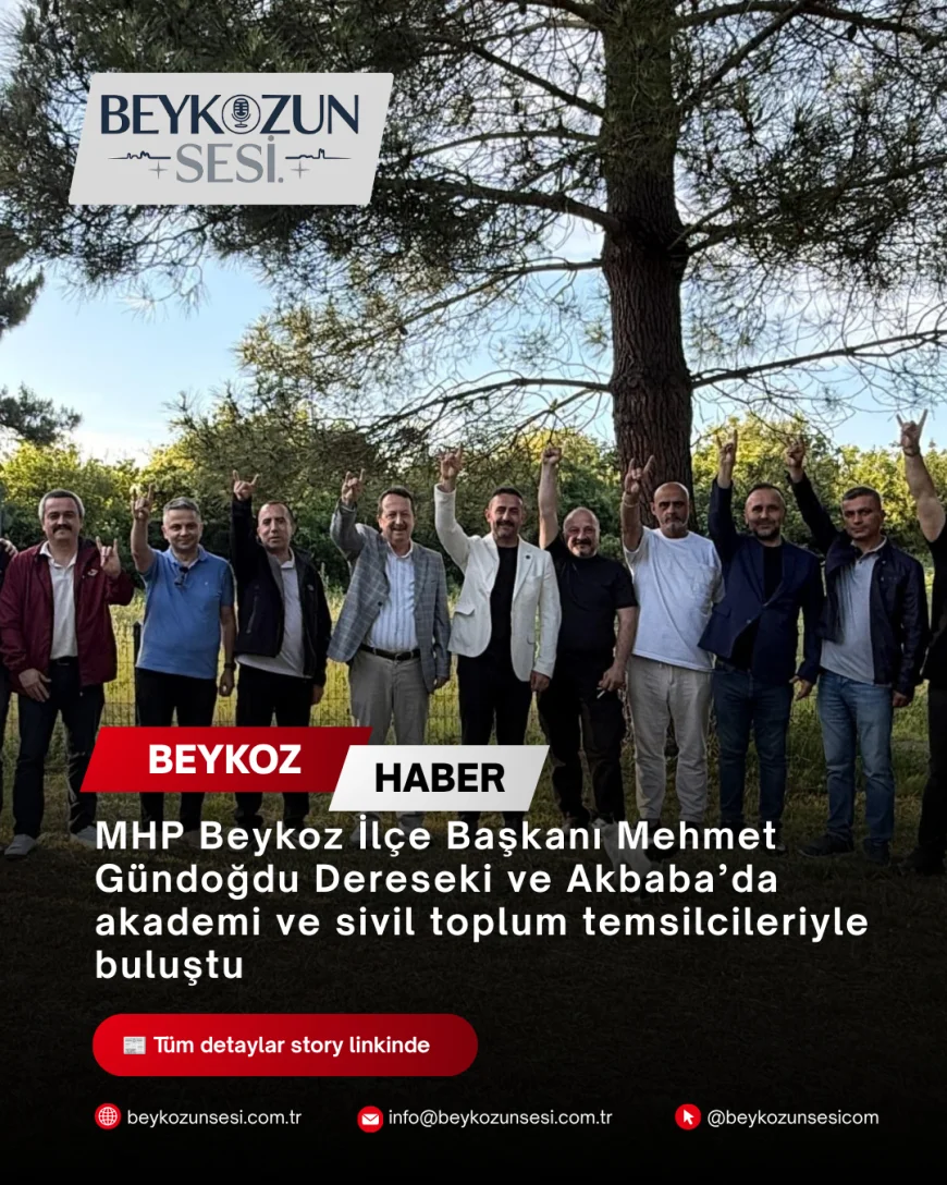 MHP Beykoz İlçe Başkanı Mehmet Gündoğdu Dereseki ve Akbaba’da akademi ve sivil toplum temsilcileriyle buluştu
