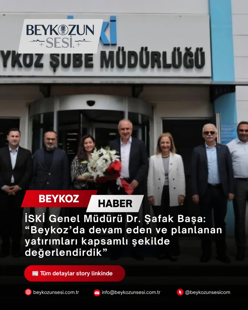 İSKİ Genel Müdürü Dr. Şafak Başa: “Beykoz’da devam eden ve planlanan yatırımları kapsamlı şekilde değerlendirdik”