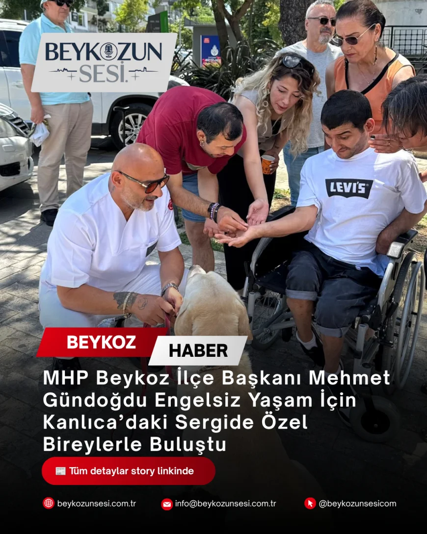 MHP Beykoz İlçe Başkanı Mehmet Gündoğdu Engelsiz Yaşam İçin Kanlıca’daki Sergide Özel Bireylerle Buluştu