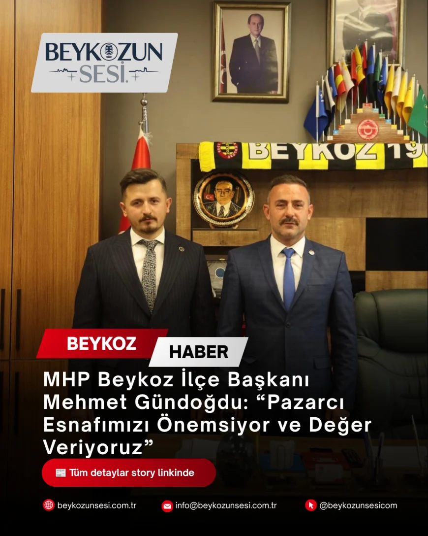 MHP Beykoz İlçe Başkanı Mehmet Gündoğdu: “Pazarcı Esnafımızı Önemsiyor ve Değer Veriyoruz”